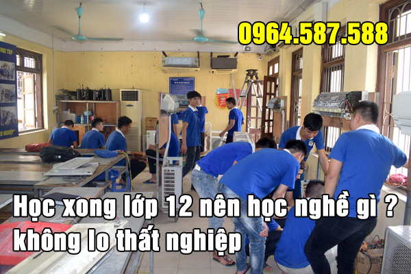 Học xong lớp 12 nên học nghề gì không lo thất nghiệp