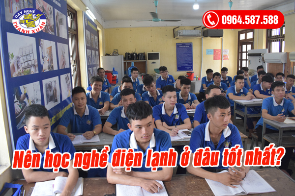 nên học nghề điện lạnh ở đâu tốt nhất