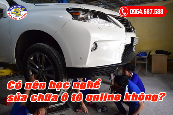 có nên học nghề sửa chữa ô tô online không?